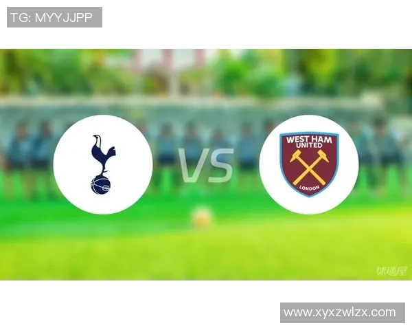 西汉姆联与热刺对决谁能笑到最后分析两队近期状态与实力对比 西汉姆联与热刺对决谁能笑到最后分析两队近期状态与实力对比